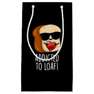 Addicted To Loaf Funny Bread Pun Dark BG Small Gift Bag