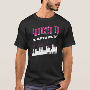 Addicted To Luray  Vacation Humour Trip Virginia T T-Shirt