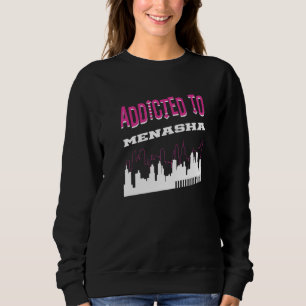 Addicted To Menasha  Vacation Humour Trip Wisconsi Sweatshirt