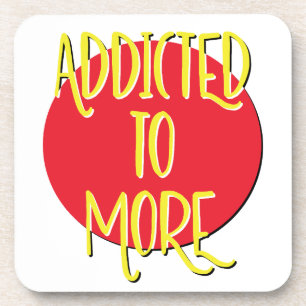 Addicted To More Recovery Slogan Coaster