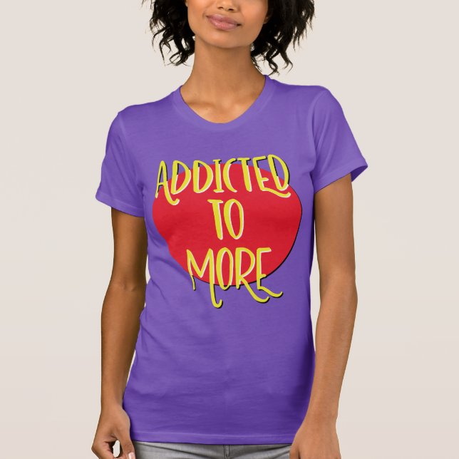 Addicted to More Shirt | Recovery Tee (Front)