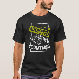 Addicted to mountains hiking T-Shirt
