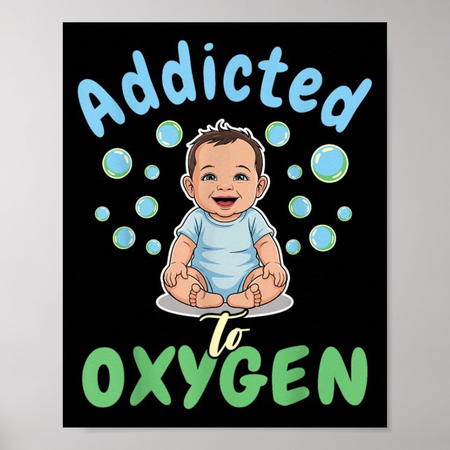 Addicted To Oxygen Baby Funny Bubbles Quote Gift  Poster (Front)