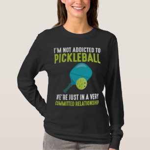 Addicted To Pickleball Player Sport Athlete Humor T-Shirt