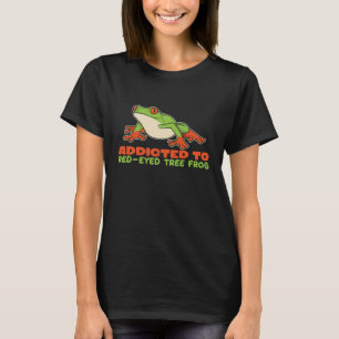 Addicted To Red Eyed Tree Frogs Agalychnis Callidr T-Shirt