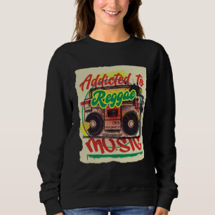 Addicted to Reggae Music Rastafari Religion Rastaf Sweatshirt