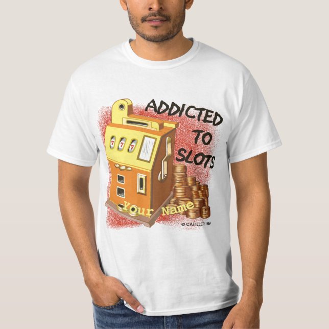 Addicted to Slots   T-Shirt (Front)