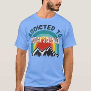 Addicted to Social Sciences College Major Gift Pre T-Shirt