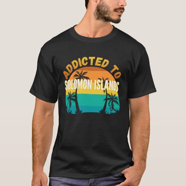 Addicted to Solomon Islands From Solomon Islands T-Shirt (Front)