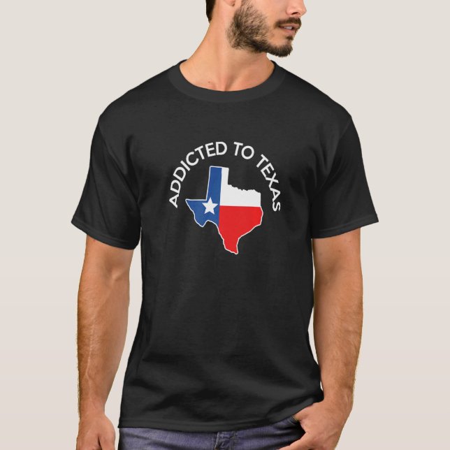 Addicted To Texas   Texas T-Shirt (Front)