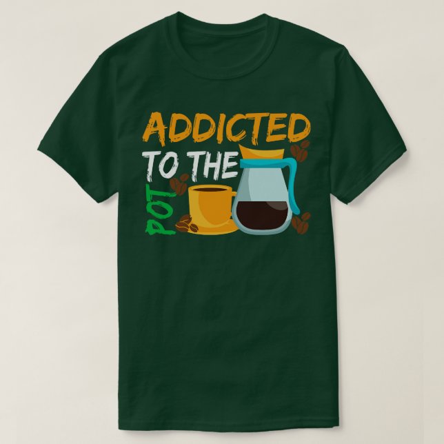 Addicted to The Pod Coffee T-Shirt (Design Front)