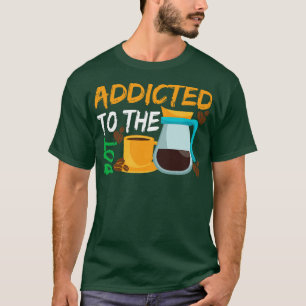 Addicted to The Pod Coffee T-Shirt