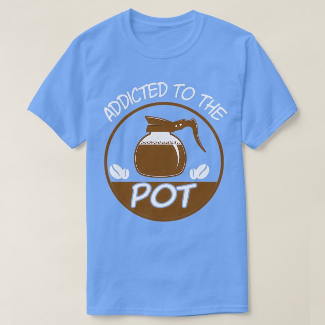 Addicted To The Pot Barista T-Shirt (Design Front)