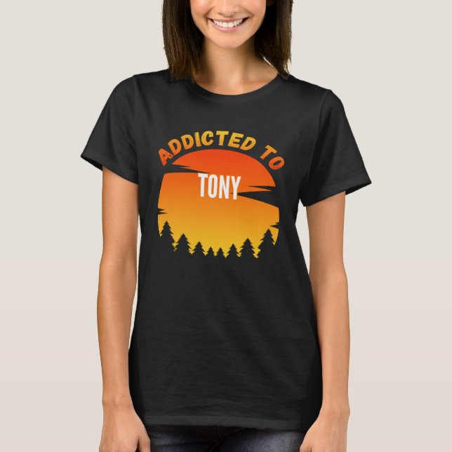 Addicted to Tony for Tony T-Shirt (Front)