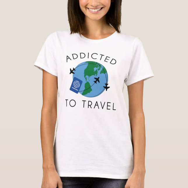 Addicted To Travel T-Shirt (Front)