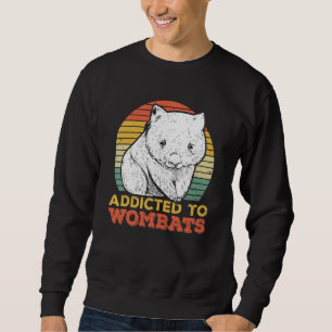 Addicted To Wombats For A Wombat   Sweatshirt