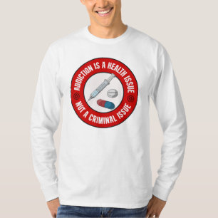 Addiction Is A Health Issue Not A Criminal Issue T T-Shirt