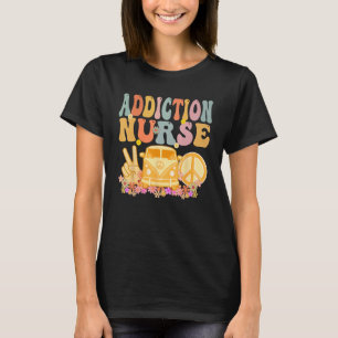 Addiction Nurse Groovy Hippie Retro Week Appreciat T-Shirt