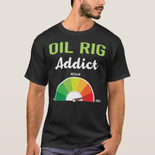 Addiction Oil Rig Roughneck Offshore T-Shirt