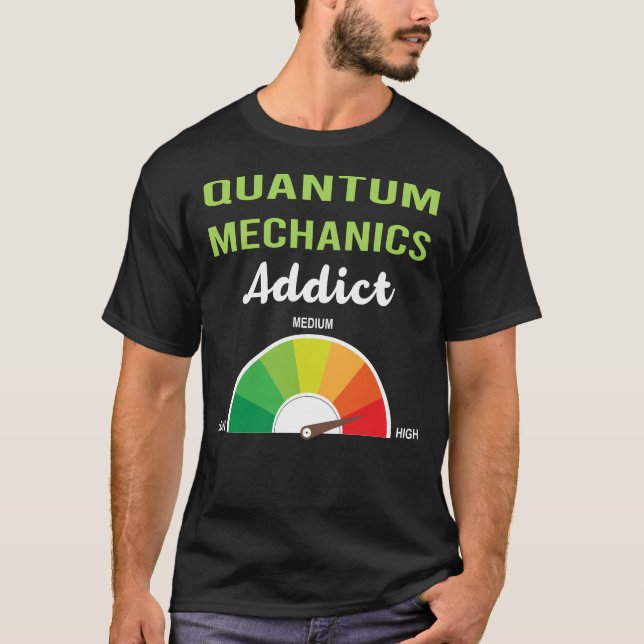 Addiction Quantum Mechanics T-Shirt (Front)
