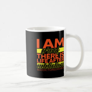 Addiction Survivor I Am Proof There Is Life After Coffee Mug