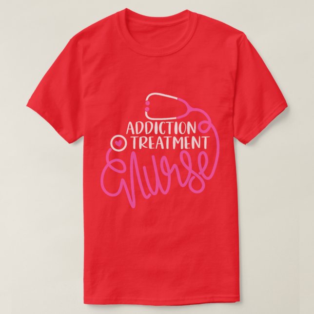 Addiction Treatment Nurse Substance Abuse Nursing  T-Shirt (Design Front)