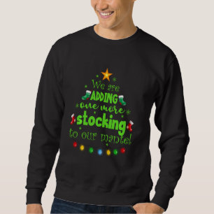 Adding One More Stocking To Mantel Pregnancy Annou Sweatshirt