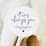 ADELLA Edgy Modern Minimalist Always Wedding Favou Classic Round Sticker<br><div class="desc">This sticker features an edgy handwritten font and modern minimalist design with the phrase,  "It was always you". Easily change the names and date on the sticker and edit the all colours by clicking 'click to customise further.'</div>