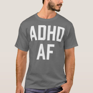 ADHD AF 11 T-Shirt