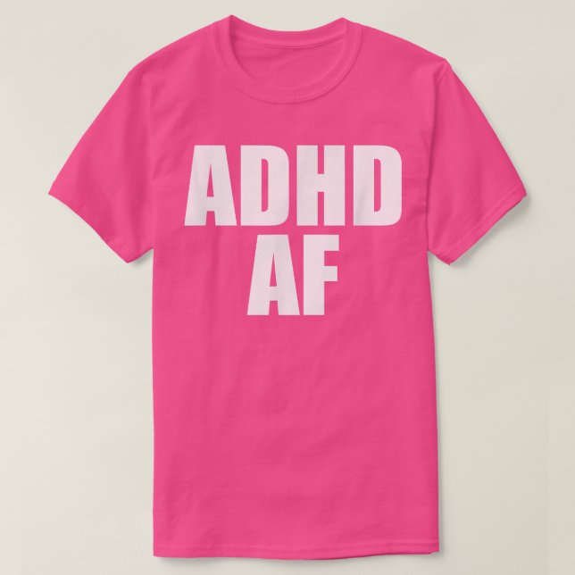 ADHD AF  T-Shirt (Design Front)