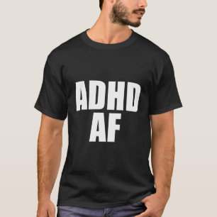Adhd Af T-Shirt