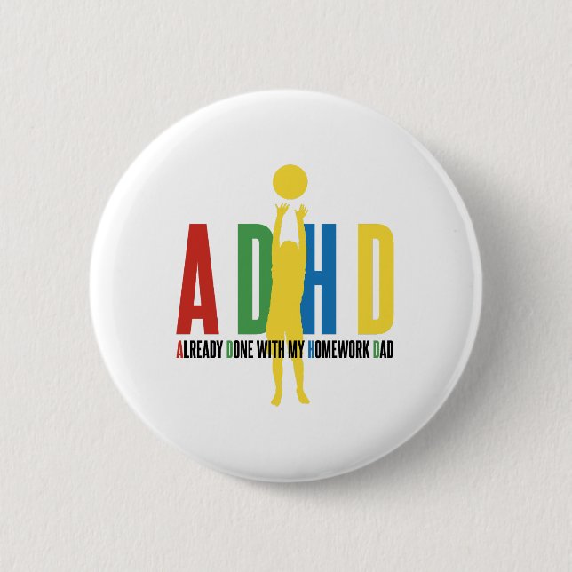 ADHD ALREADY DONE WITH MY HOMEWORK DAD 6 CM ROUND BADGE (Front)