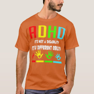 ADHD Awareness Itx27s Not A Disability Itx27s A Di T-Shirt