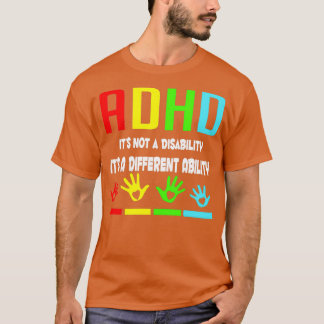 ADHD Awareness Itx27s Not A Disability Itx27s A Di T-Shirt
