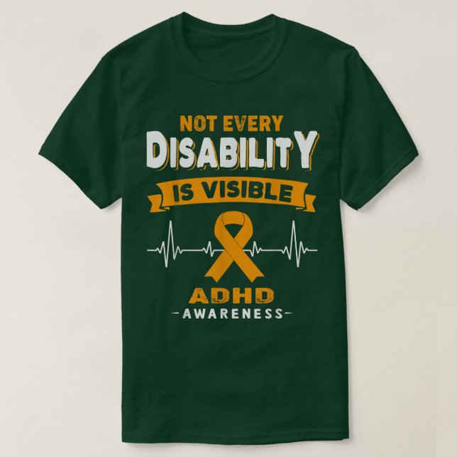 ADHD Awareness Not Every Disability is Visible  T-Shirt (Design Front)