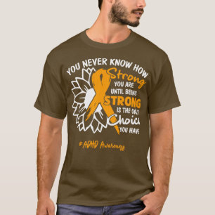 ADHD Awareness You Never Know How Strong You Are U T-Shirt