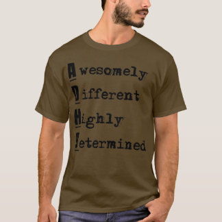 ADHD Awesomely Different Highly Determined T-Shirt
