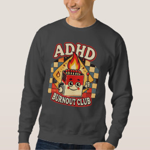adhd burnout club  sweatshirt