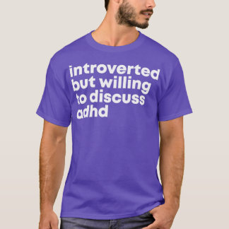 ADHD Design Introverted but willing to discuss ADH T-Shirt