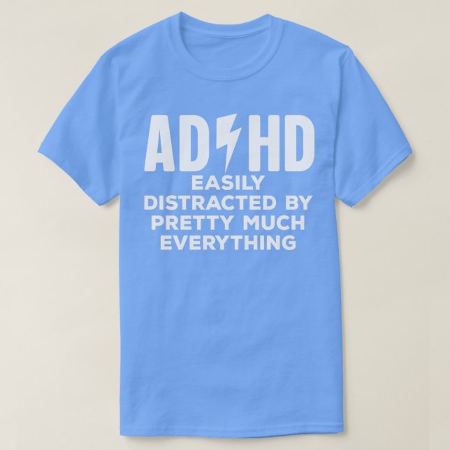 ADHD easily distracted by pretty much everything T-Shirt (Design Front)
