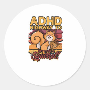 ADHD Highway to Hey look a squirrel! - ADHD Classic Round Sticker