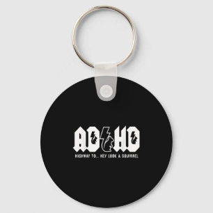 Adhd Highway To... Hey Look, A Squirrel. Adhd Is A Key Ring