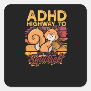 ADHD Highway to Hey look a squirrel! - Squirrel Square Sticker