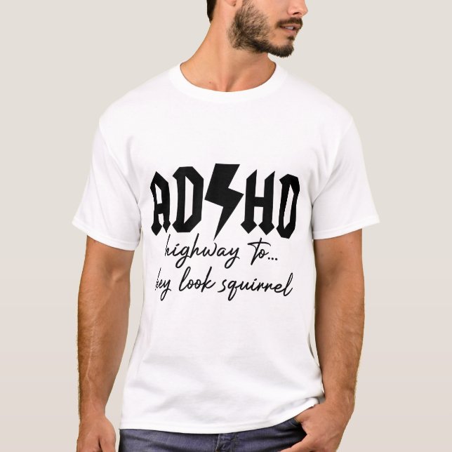 ADHD Highway to Hey Look Squirrel Shirt (Front)