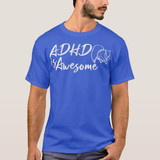 ADHD Is Awesome Awesome Funny Cool ADHD 1 T-Shirt
