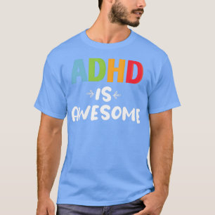 Adhd is awesome Cute Family Gift T-Shirt