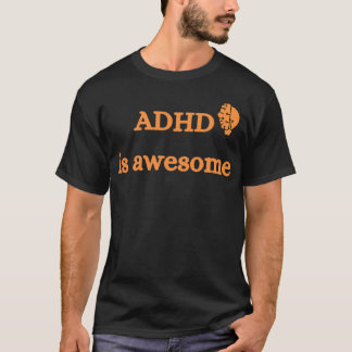 ADHD is awesomeAttention deficit hyperactivity dis T-Shirt