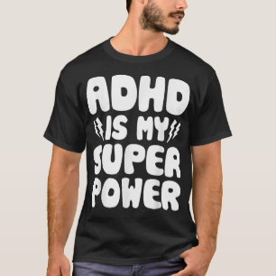 ADHD is my superpower - Awareness Quote Saying 18 T-Shirt