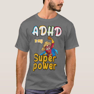 ADHD is My Superpower, Funny ADHD Awareness For a  T-Shirt