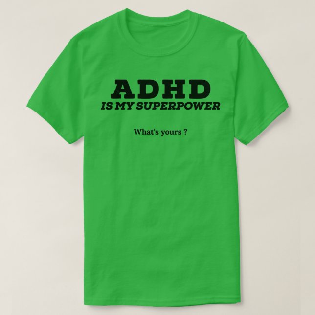 Adhd is my superpower whats yours T-Shirt (Design Front)